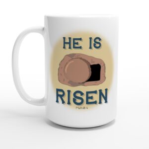 He Is Risen - White 15oz Ceramic Mug