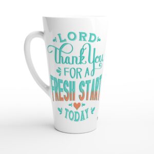 Lord Thank You For A Fresh Start Today Latte 17oz Ceramic Mug