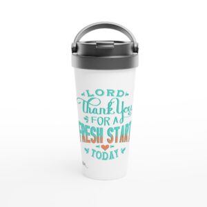 Lord Thank You For A Fresh Start Today 15oz Stainless Steel Travel Mug