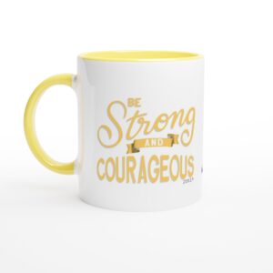 Be Strong and Courageous Yellow 11oz Ceramic Mug