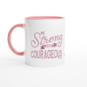 Be Strong and Courageous Pink 11oz Ceramic Mug