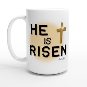 He Is Risen 15oz Ceramic Mug