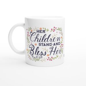Her Children Stand And Bless Her 11oz Ceramic Mug