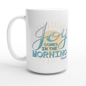 Joy Comes In The Morning Light Blue15oz Ceramic Mug