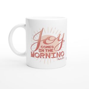 Joy Comes In The Morning Pink 11oz Ceramic Mug