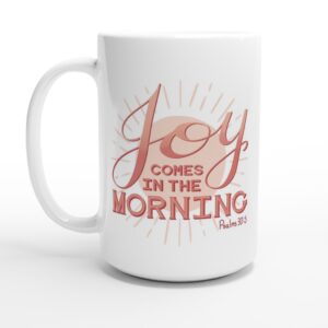 Joy Comes In The Morning Pink White 15oz Ceramic Mug