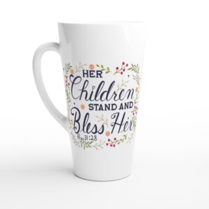 Her Children Stand And Bless Her Latte 17oz Ceramic Mug